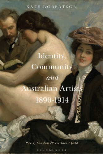 Identity, Community and Australian Artists, 1890-1914 Paris, London and Further Afield