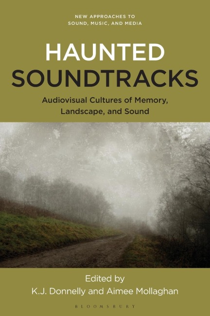 Haunted Soundtracks Audiovisual Cultures of Memory, Landscape, and Sound
