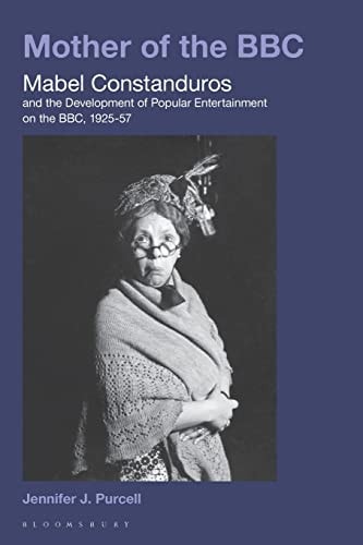 Mother of the BBC Mabel Constanduros and the Development of Popular Entertainment on the BBC, 1925-57