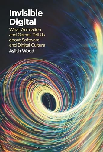 Invisible Digital What Animation and Games Tell Us about Software and Digital Culture