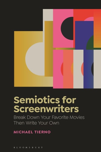 Semiotics for Screenwriters Break Down Your Favorite Movies Then Write Your Own