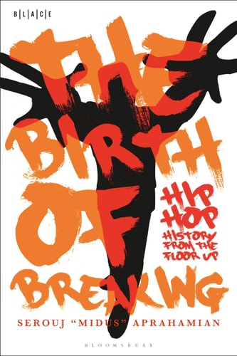 The Birth of Breaking Hip-Hop History from the Floor Up