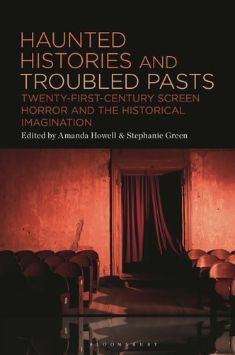 Haunted Histories and Troubled Pasts Twenty-First-Century Screen Horror and the Historical Imagination