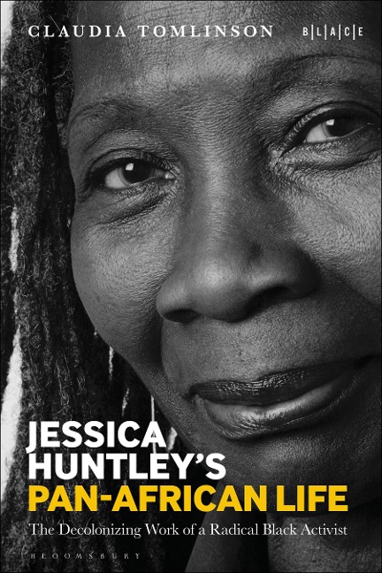 Jessica Huntleys Pan-African Life: The Decolonizing Work of a Radical Black Activist