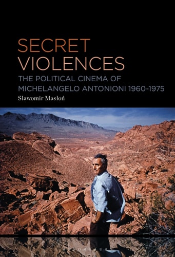 Secret Violences The Political Cinema of Michelangelo Antonioni, 1960-75