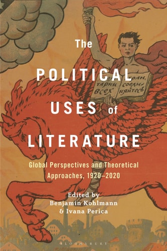 The Political Uses of Literature Global Perspectives and Theoretical Approaches, 1920-2020