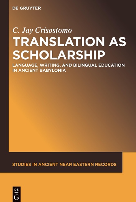 Translation as Scholarship: Language, Writing, and Bilingual Education in Ancient Babylonia
