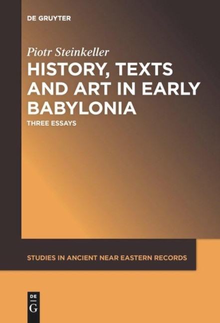 History, Texts and Art in Early Babylonia: Three Essays