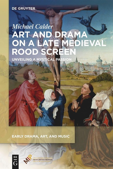 Art and Drama on a Late Medieval Rood Screen: Unveiling a Mystical Passion