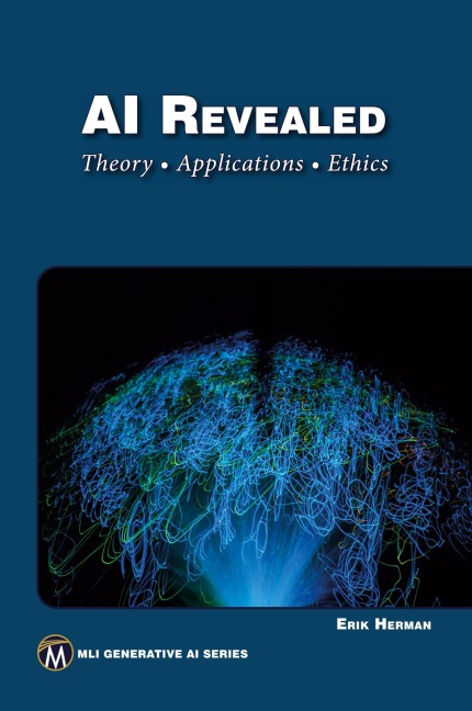 AI Revealed: Theory, Applications and Ethics