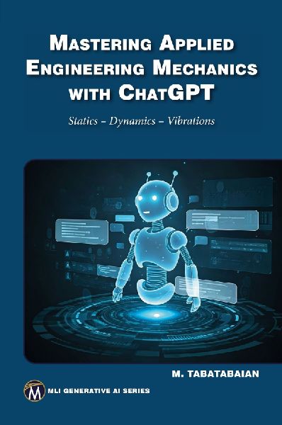 Mastering Applied Engineering Mechanics with ChatGPT: Statics, Dynamics, Vibrations