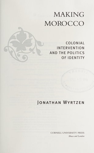 Making Morocco Colonial Intervention and the Politics of Identity
