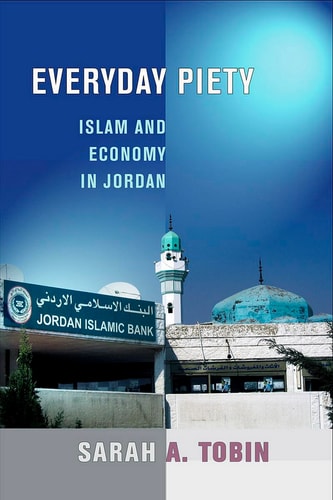 Everyday Piety Islam and Economy in Jordan