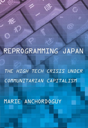 Reprogramming Japan The High Tech Crisis under Communitarian Capitalism