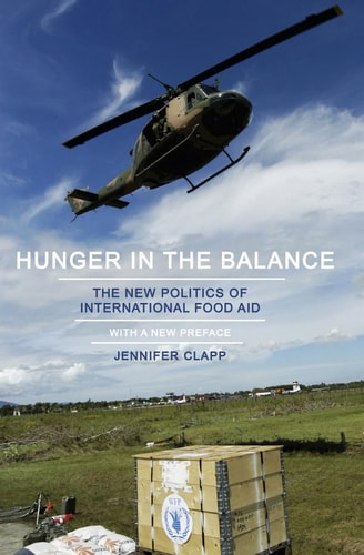 Hunger in the Balance The New Politics of International Food Aid