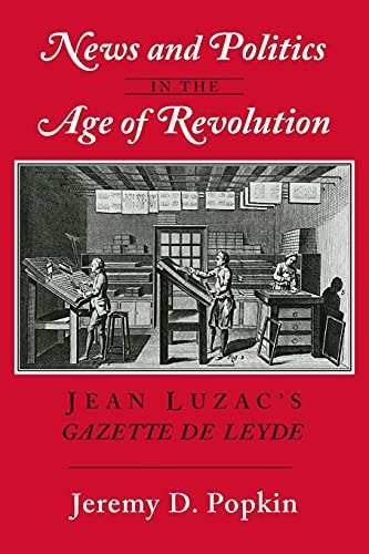 News and Politics in the Age of Revolution Jean Luzac's "Gazette de Leyde"