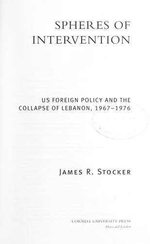 Spheres of Intervention US Foreign Policy and the Collapse of Lebanon, 1967–1976