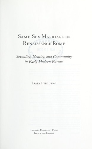 Same-Sex Marriage in Renaissance Rome Sexuality, Identity, and Community in Early Modern Europe