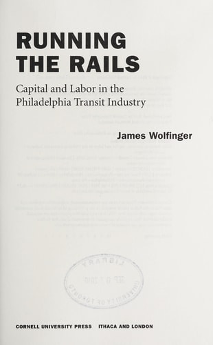 Running the Rails Capital and Labor in the Philadelphia Transit Industry