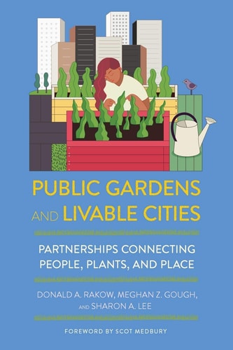Public Gardens and Livable Cities Partnerships Connecting People, Plants, and Place