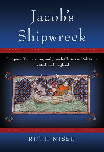 Jacob's Shipwreck Diaspora, Translation, and Jewish-Christian Relations in Medieval England