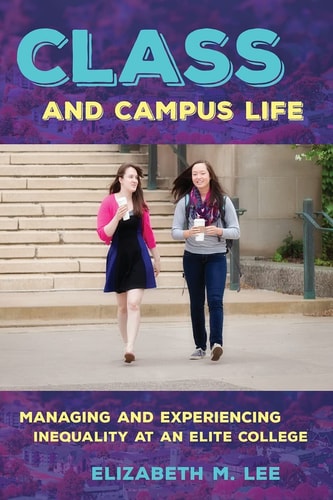 Class and Campus Life Managing and Experiencing Inequality at an Elite College