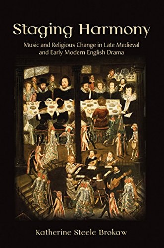 Staging Harmony Music and Religious Change in Late Medieval and Early Modern English Drama