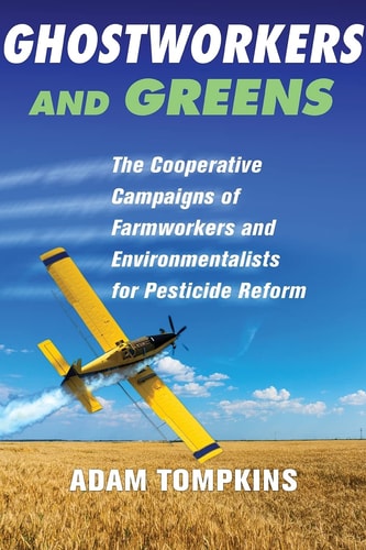 Ghostworkers and Greens The Cooperative Campaigns of Farmworkers and Environmentalists for Pesticide Reform