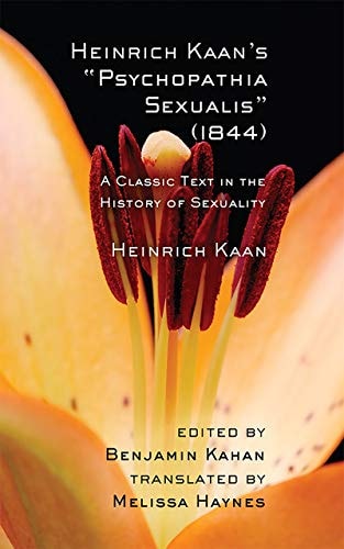 Heinrich Kaan’s “Psychopathia Sexualis” (1844) A Classic Text in the History of Sexuality