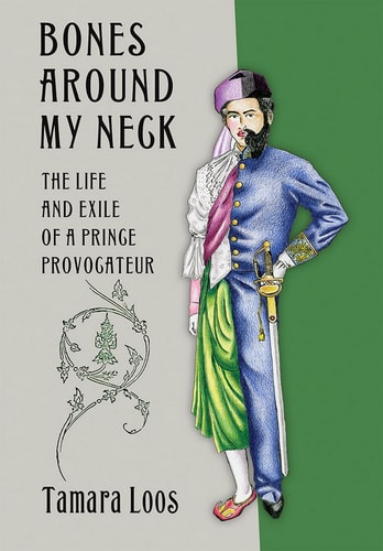 Bones Around My Neck The Life and Exile of a Prince Provocateur