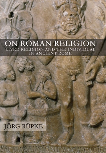 On Roman Religion Lived Religion and the Individual in Ancient Rome