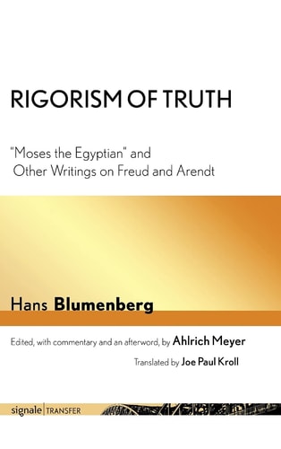 Rigorism of Truth "Moses the Egyptian" and Other Writings on Freud and Arendt