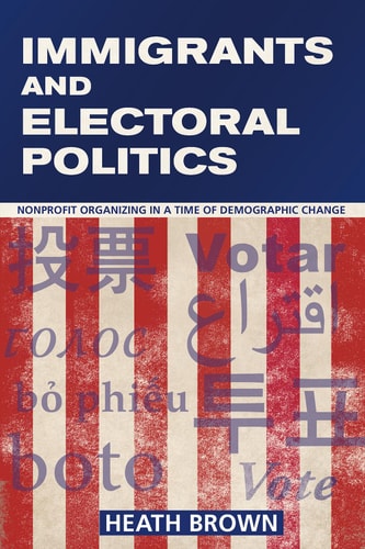 Immigrants and Electoral Politics Nonprofit Organizing in a Time of Demographic Change