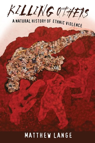 Killing Others A Natural History of Ethnic Violence