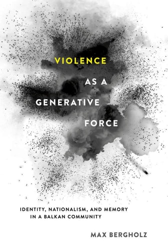 Violence as a Generative Force Identity, Nationalism, and Memory in a Balkan Community
