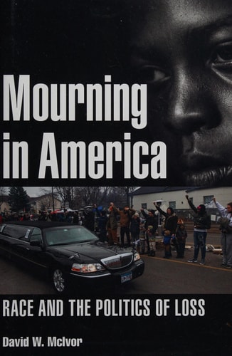 Mourning in America Race and the Politics of Loss