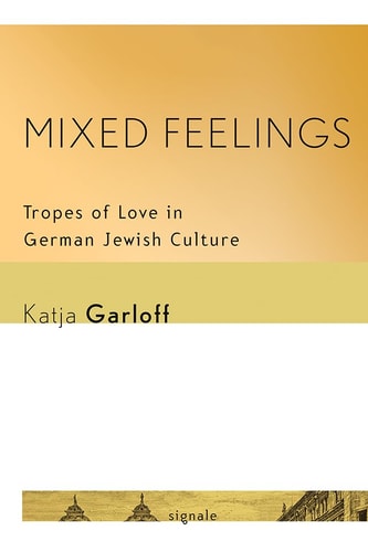 Mixed Feelings Tropes of Love in German Jewish Culture