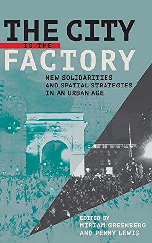 The City is the Factory New Solidarities and Spatial Strategies in an Urban Age