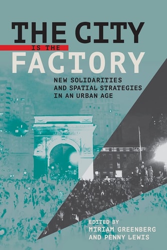 The City is the Factory New Solidarities and Spatial Strategies in an Urban Age