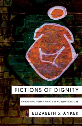 Fictions of Dignity Embodying Human Rights in World Literature