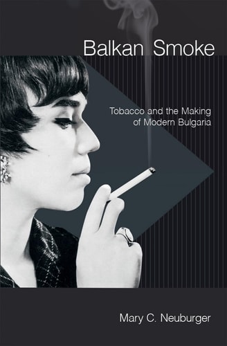 Balkan Smoke Tobacco and the Making of Modern Bulgaria