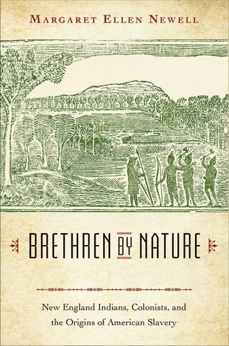 Brethren by Nature New England Indians, Colonists, and the Origins of American Slavery