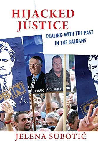 Hijacked Justice Dealing with the Past in the Balkans