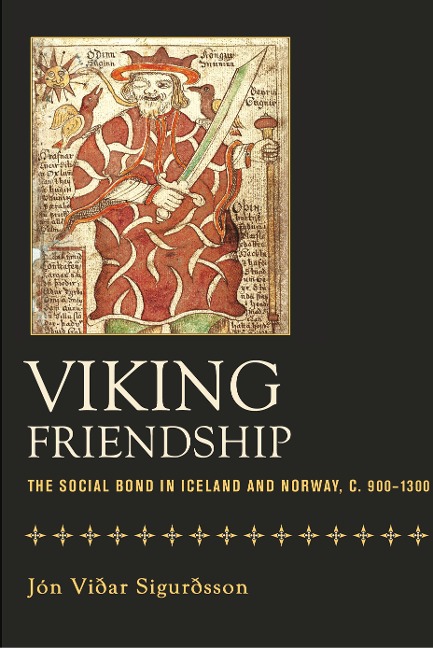 Viking Friendship: The Social Bond in Iceland and Norway, C. 900-1300