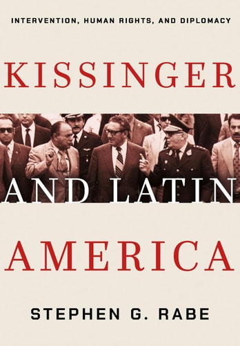 Kissinger and Latin America Intervention, Human Rights, and Diplomacy