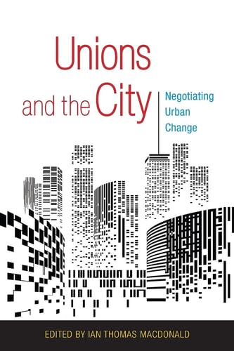 Unions and the City Negotiating Urban Change