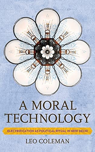 A Moral Technology Electrification as Political Ritual in New Delhi