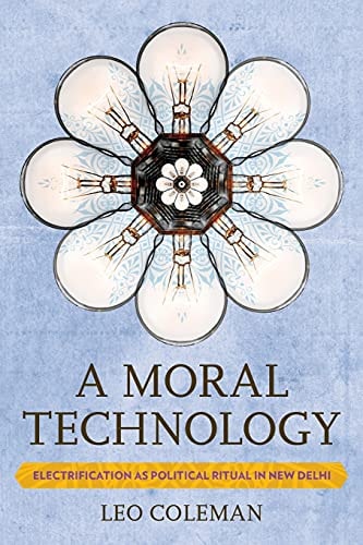 A Moral Technology Electrification as Political Ritual in New Delhi