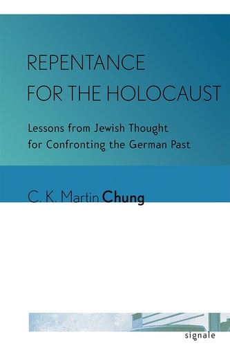 Repentance for the Holocaust Lessons from Jewish Thought for Confronting the German Past