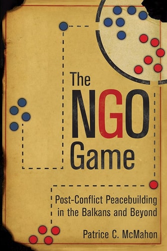 The NGO Game Post-conflict Peacebuilding in the Balkans and Beyond